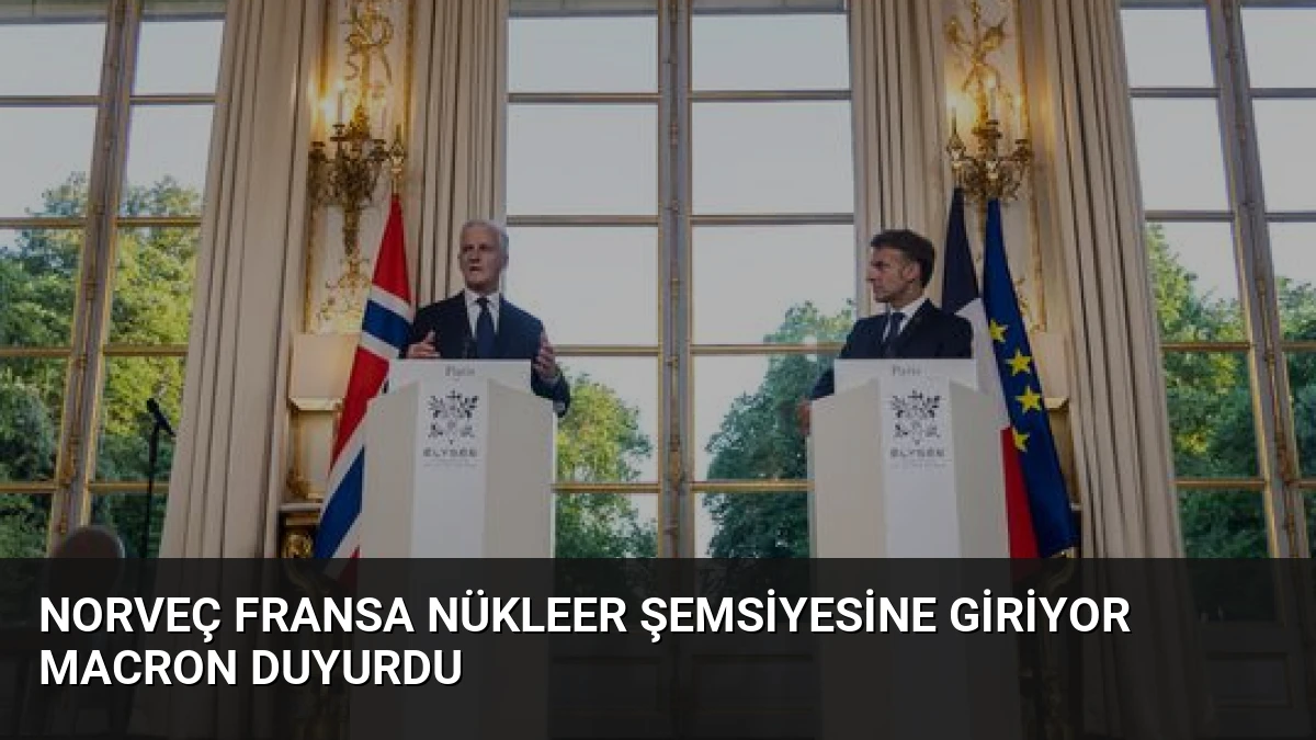 Norveç Fransa Nükleer Şemsiyesine Giriyor Macron Duyurdu