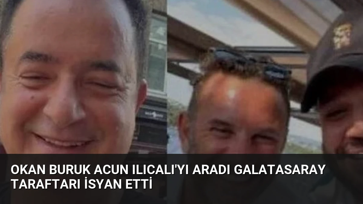 Okan Buruk Acun Ilıcalı’yı Aradı Galatasaray Taraftarı İsyan Etti