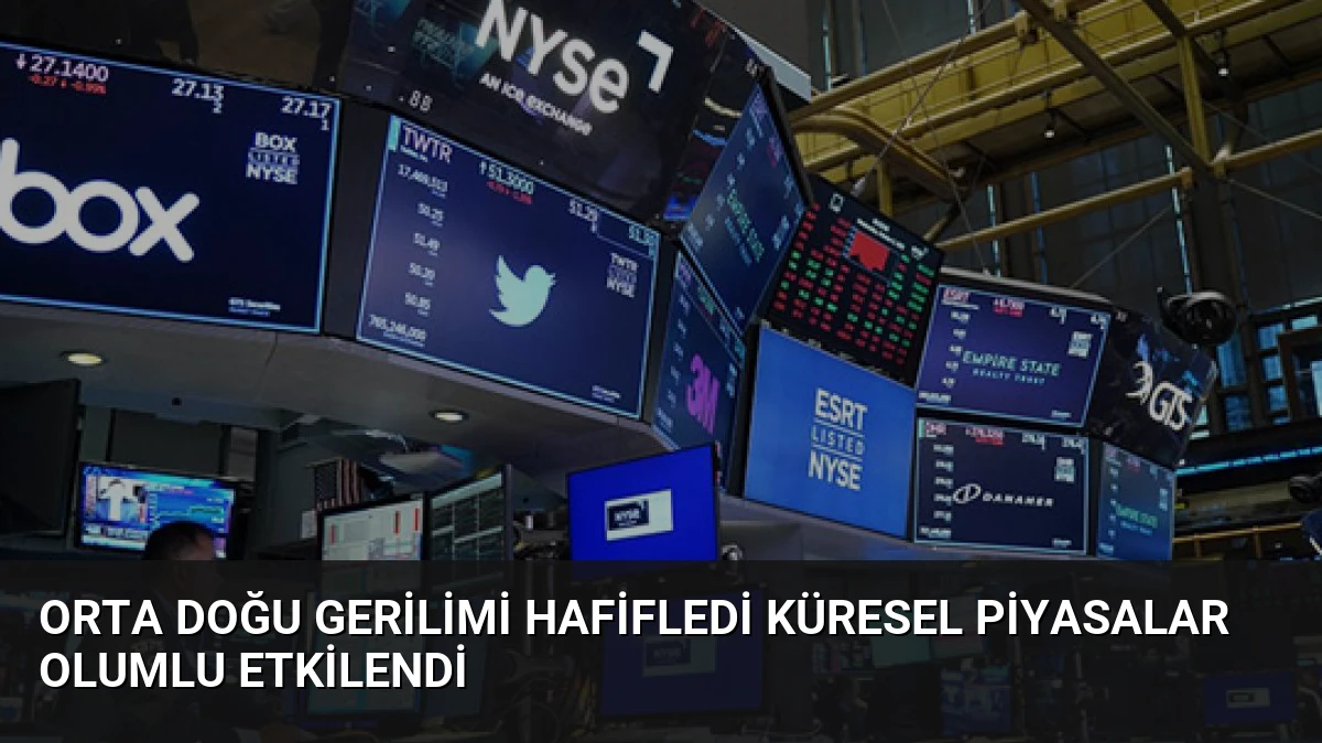 Orta Doğu Gerilimi Hafifledi Küresel Piyasalar Olumlu Etkilendi