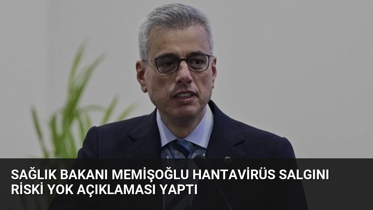 Sağlık Bakanı Memişoğlu Hantavirüs Salgını Riski Yok Açıklaması Yaptı