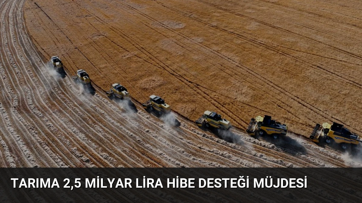 Tarıma 2,5 Milyar Lira Hibe Desteği Müjdesi
