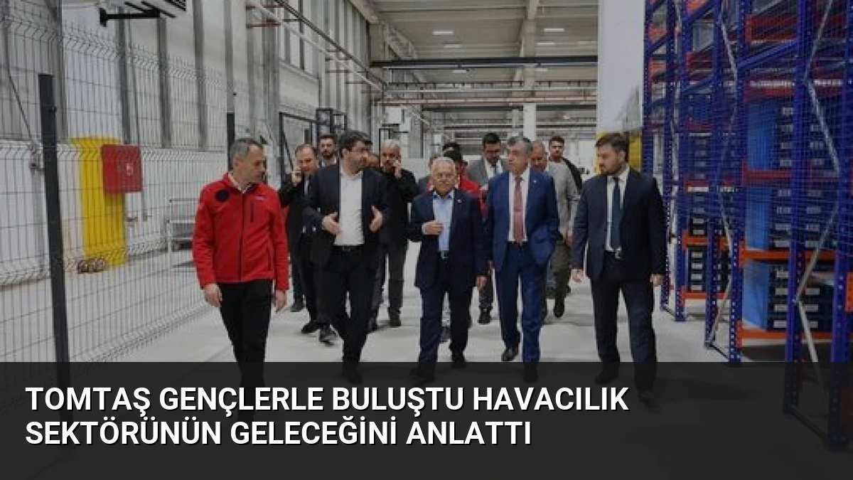 TOMTAŞ Gençlerle Buluştu Havacılık Sektörünün Geleceğini Anlattı