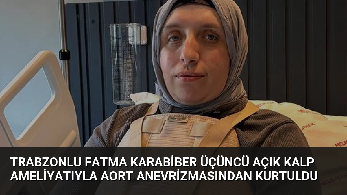 Trabzonlu Fatma Karabiber Üçüncü Açık Kalp Ameliyatıyla Aort Anevrizmasından Kurtuldu