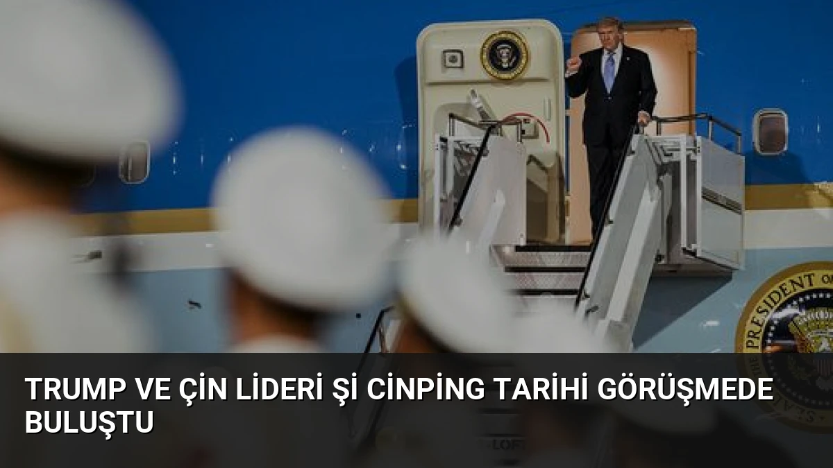 Trump ve Çin Lideri Şi Cinping Tarihi Görüşmede Buluştu