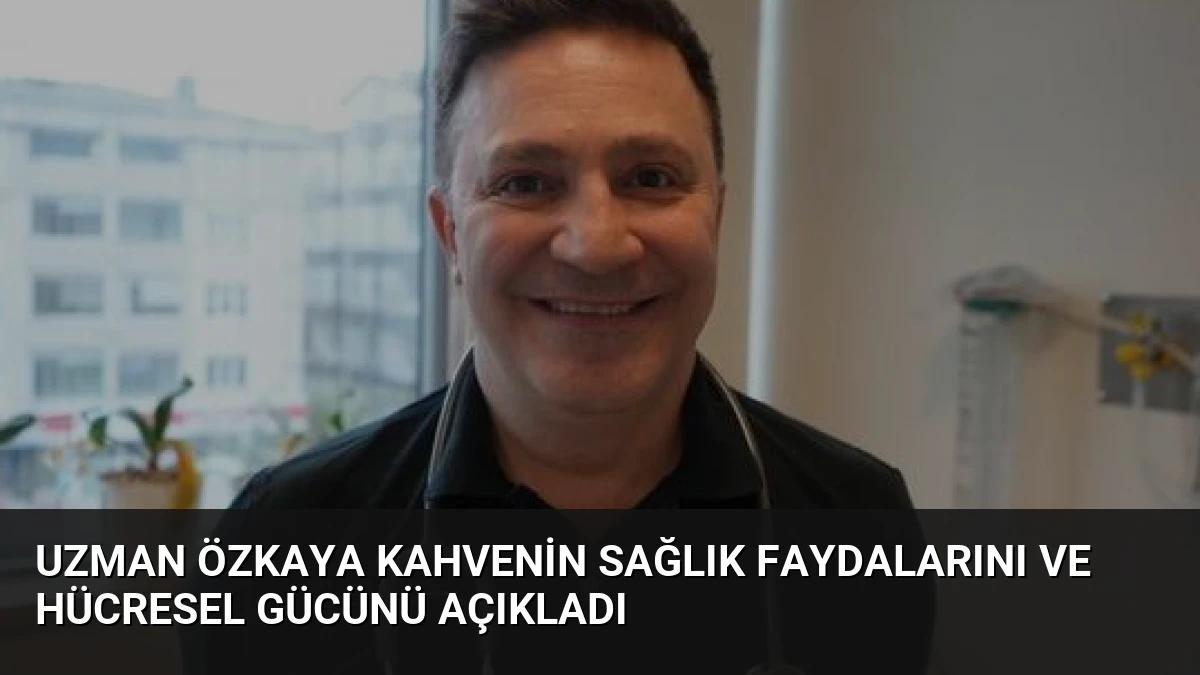 Uzman Özkaya Kahvenin Sağlık Faydalarını Ve Hücresel Gücünü Açıkladı