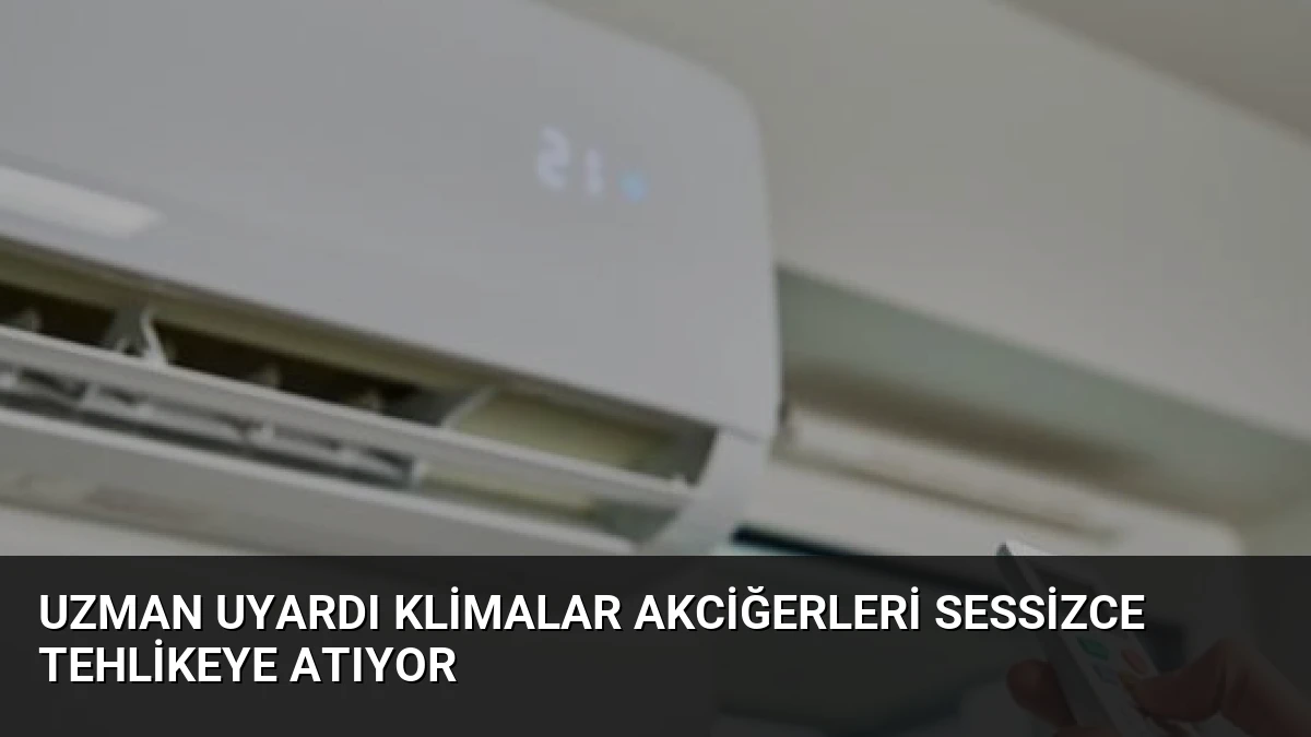 Uzman Uyardı Klimalar Akciğerleri Sessizce Tehlikeye Atıyor