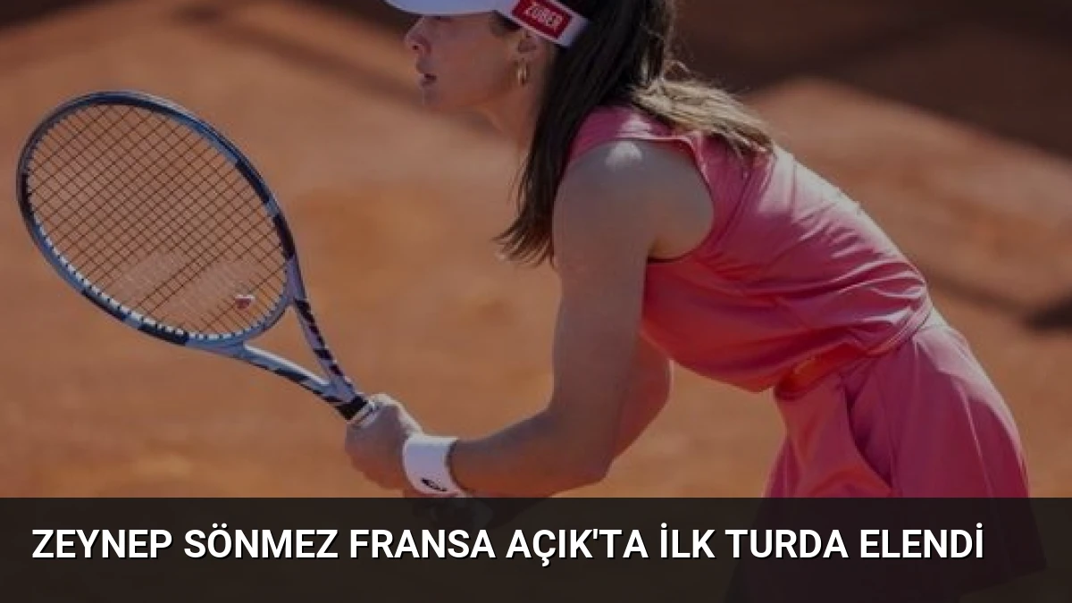 Zeynep Sönmez Fransa Açık’ta İlk Turda Elendi