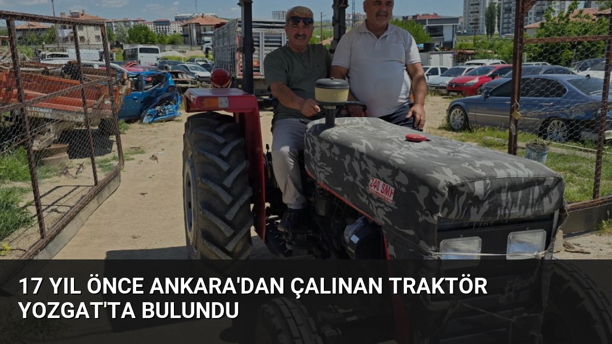 17 Yıl Önce Ankara’dan Çalınan Traktör Yozgat’ta Bulundu