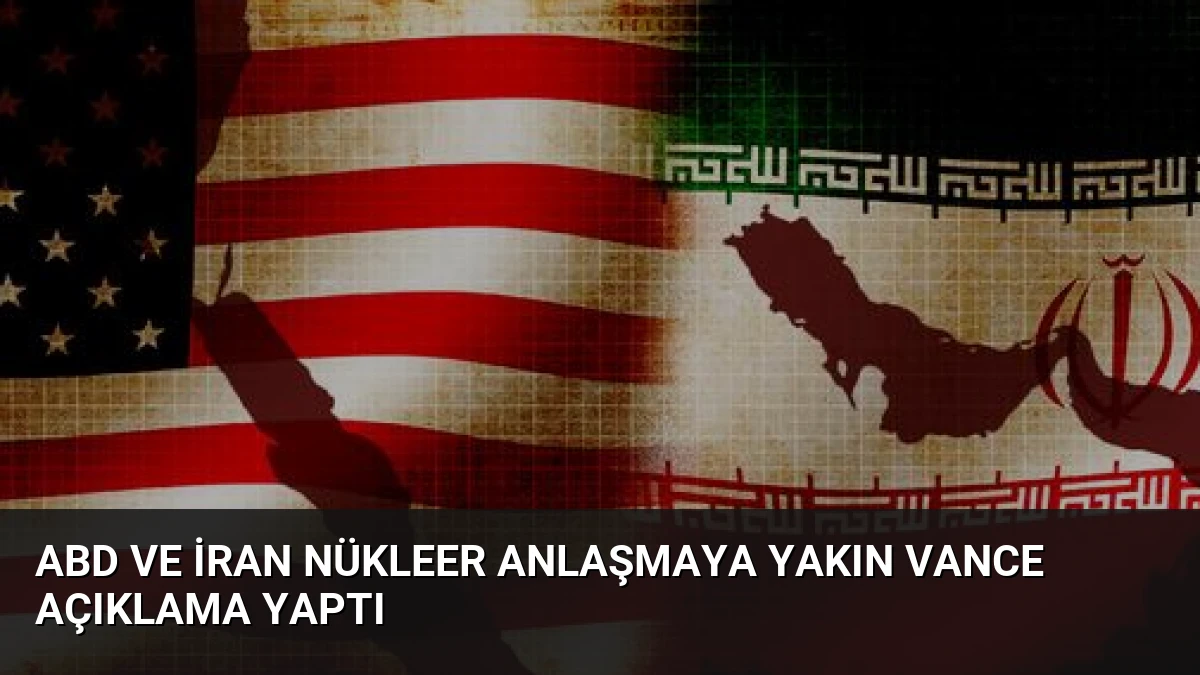 ABD ve İran Nükleer Anlaşmaya Yakın Vance Açıklama Yaptı