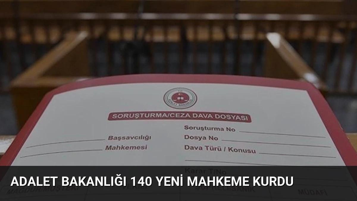 Adalet Bakanlığı 140 Yeni Mahkeme Kurdu