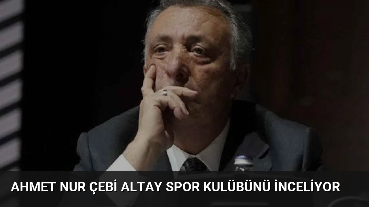 Ahmet Nur Çebi Altay Spor Kulübünü İnceliyor
