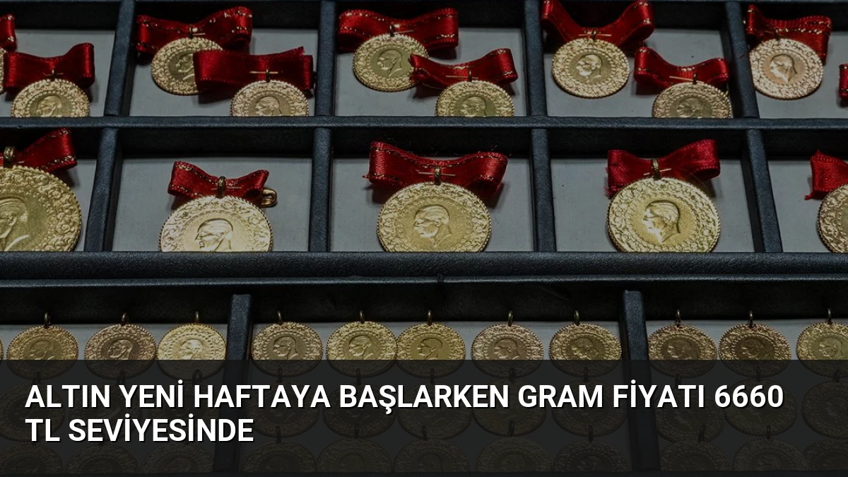 Altın Yeni Haftaya Başlarken Gram Fiyatı 6660 TL Seviyesinde