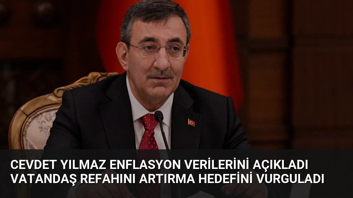 Cevdet Yılmaz Enflasyon Verilerini Açıkladı Vatandaş Refahını Artırma Hedefini Vurguladı