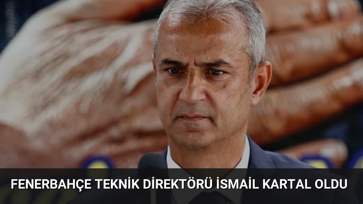 Fenerbahçe Teknik Direktörü İsmail Kartal Oldu