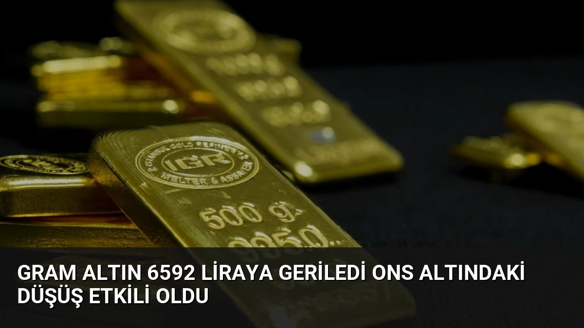 Gram Altın 6592 Liraya Geriledi Ons Altındaki Düşüş Etkili Oldu