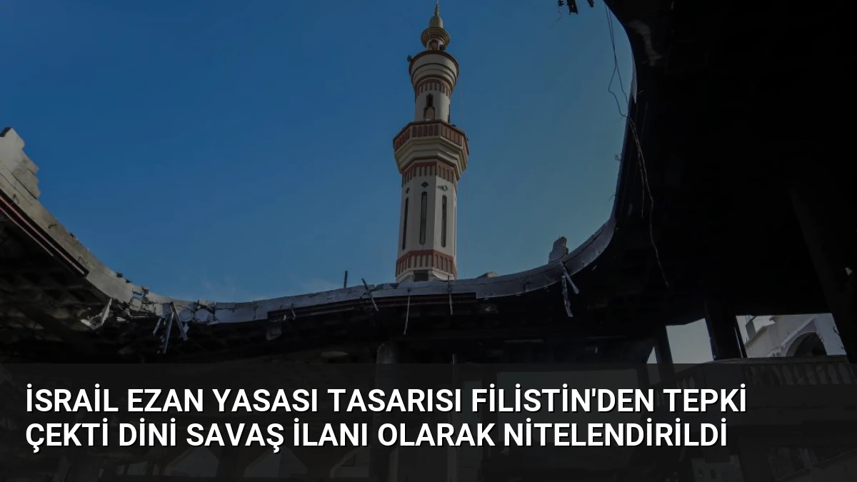 İsrail Ezan Yasası Tasarısı Filistin’den Tepki Çekti Dini Savaş İlanı Olarak Nitelendirildi
