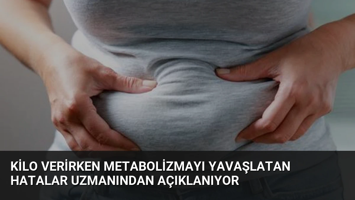 Kilo Verirken Metabolizmayı Yavaşlatan Hatalar Uzmanından Açıklanıyor