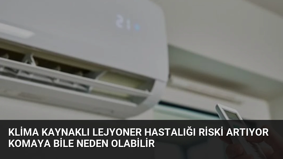 Klima Kaynaklı Lejyoner Hastalığı Riski Artıyor Komaya Bile Neden Olabilir