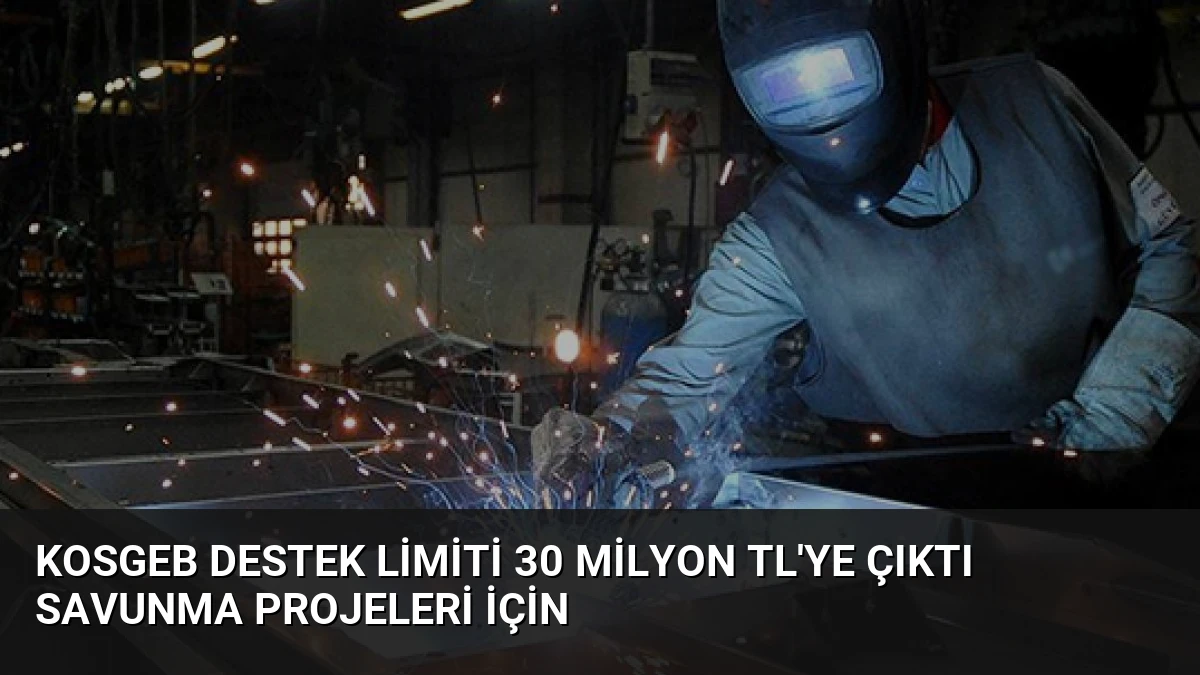 KOSGEB Destek Limiti 30 Milyon TL’ye Çıktı Savunma Projeleri İçin
