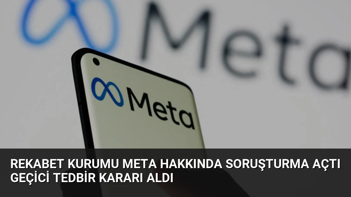 Rekabet Kurumu Meta Hakkında Soruşturma Açtı Geçici Tedbir Kararı Aldı
