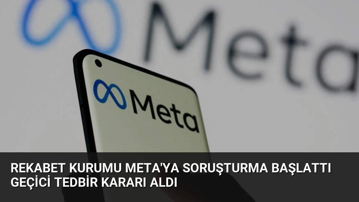 Rekabet Kurumu Meta’ya Soruşturma Başlattı Geçici Tedbir Kararı Aldı