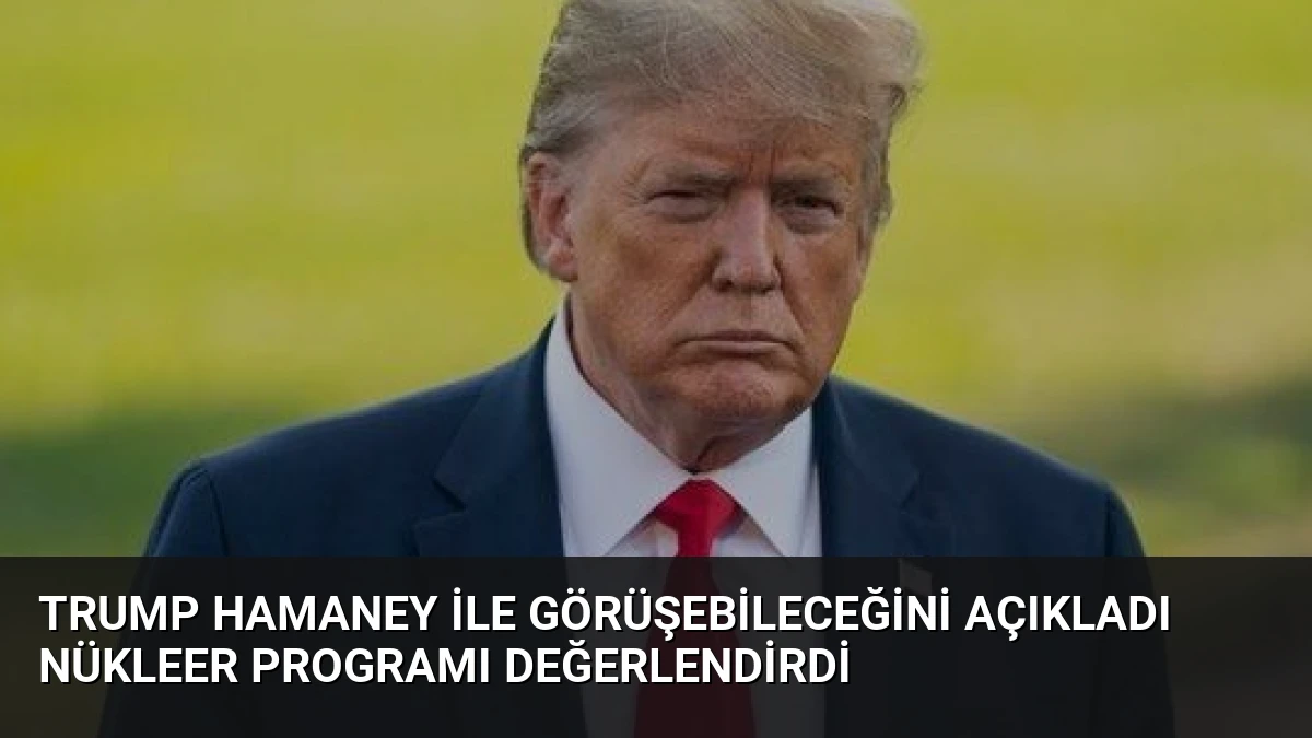 Trump Hamaney ile Görüşebileceğini Açıkladı Nükleer Programı Değerlendirdi