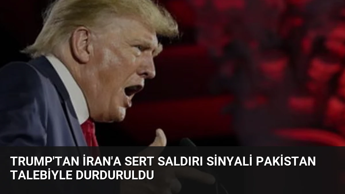 Trump’tan İran’a Sert Saldırı Sinyali Pakistan Talebiyle Durduruldu