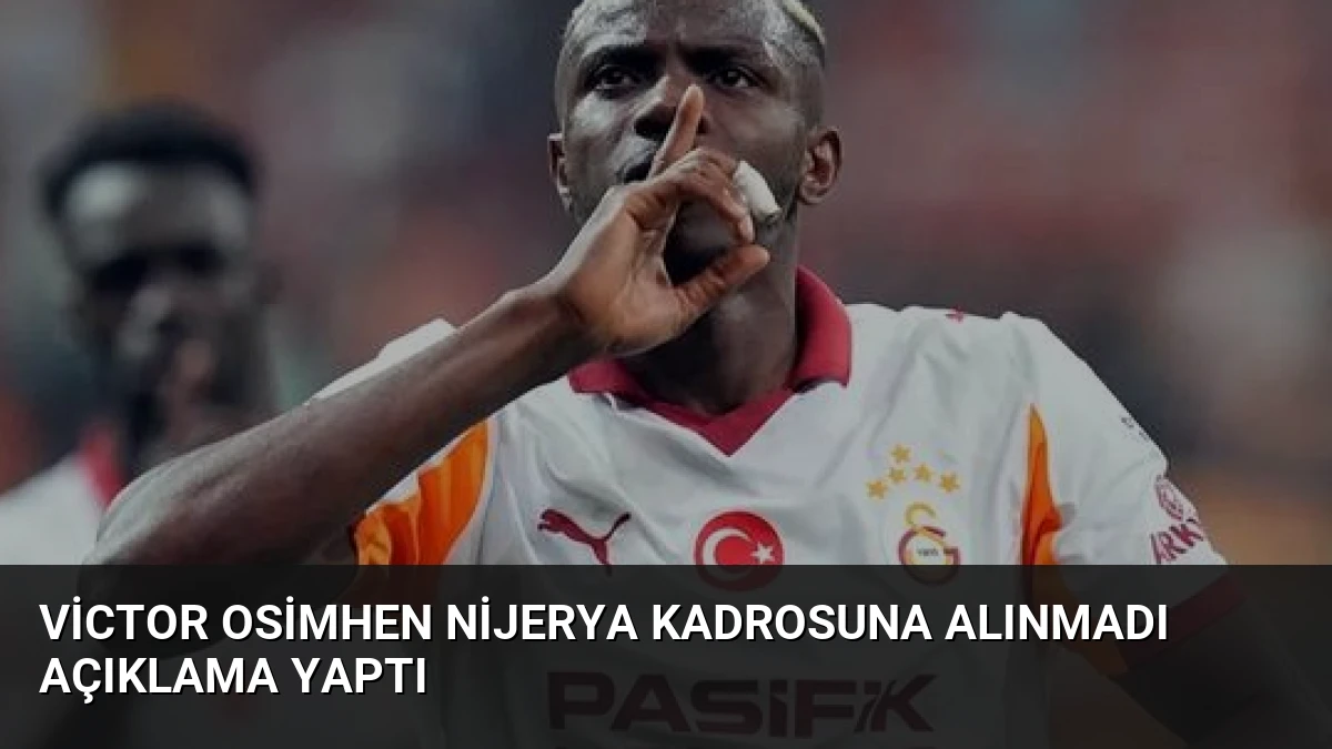 Victor Osimhen Nijerya Kadrosuna Alınmadı Açıklama Yaptı