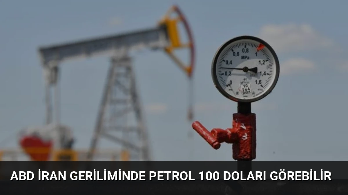 ABD İran Geriliminde Petrol 100 Doları Görebilir