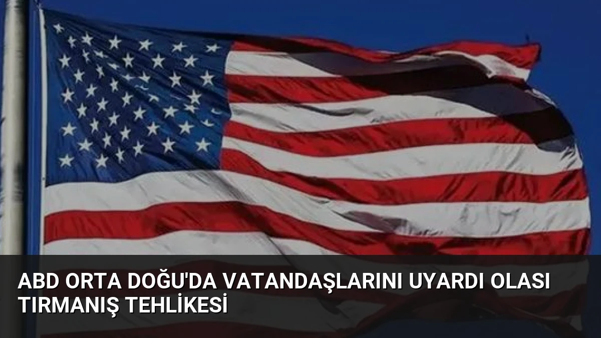 ABD Orta Doğu’da Vatandaşlarını Uyardı Olası Tırmanış Tehlikesi