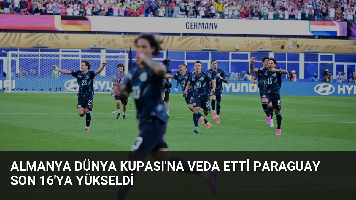 Almanya Dünya Kupası’na Veda Etti Paraguay Son 16’ya Yükseldi