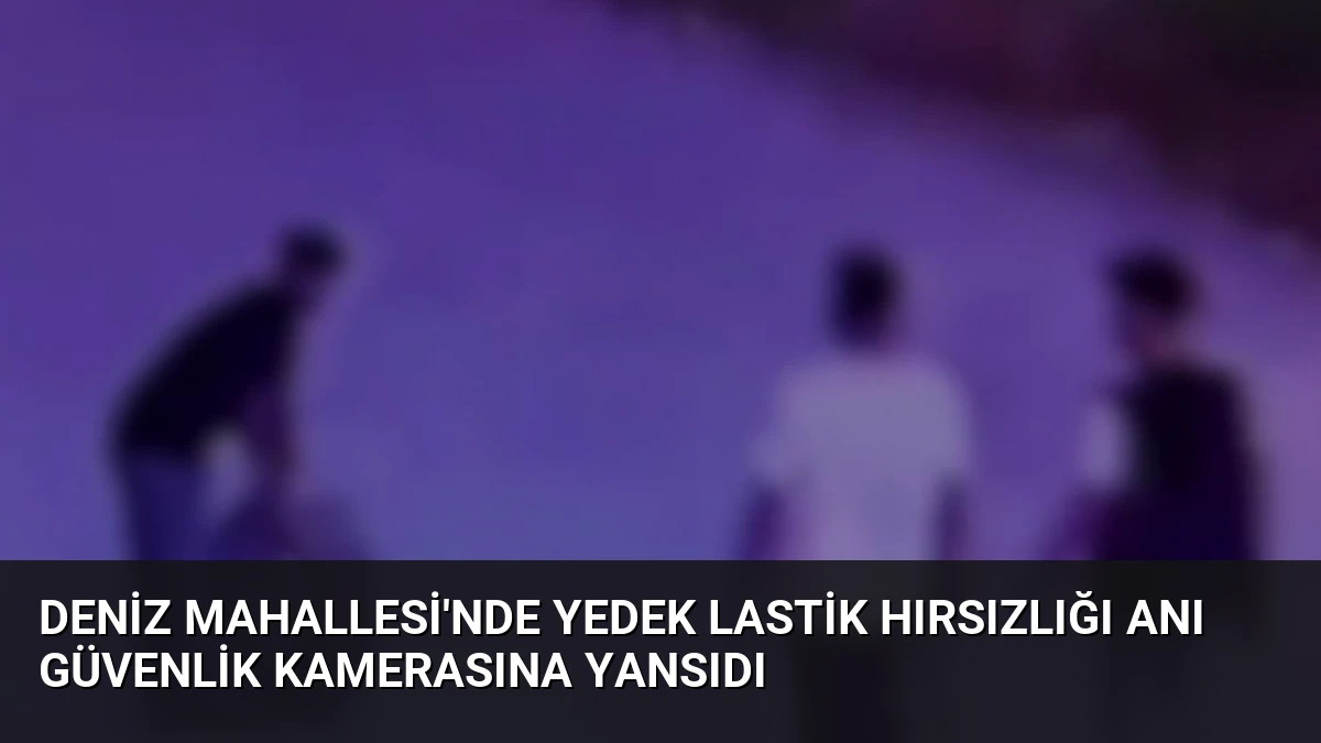 Deniz Mahallesi’nde Yedek Lastik Hırsızlığı Anı Güvenlik Kamerasına Yansıdı