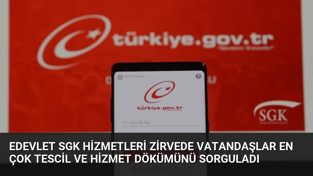 eDevlet SGK Hizmetleri Zirvede Vatandaşlar En Çok Tescil ve Hizmet Dökümünü Sorguladı