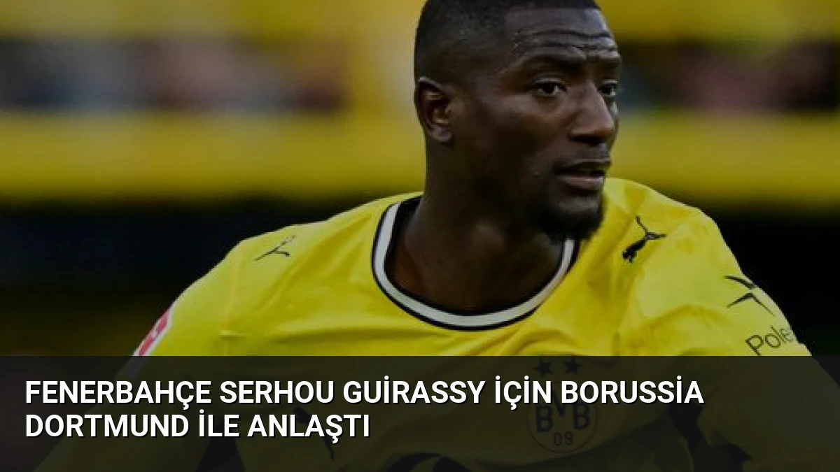 Fenerbahçe Serhou Guirassy İçin Borussia Dortmund ile Anlaştı