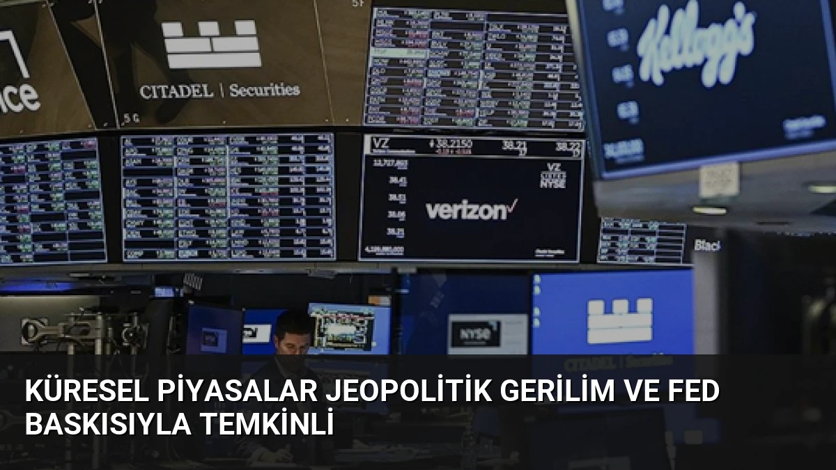 Küresel Piyasalar Jeopolitik Gerilim ve Fed Baskısıyla Temkinli