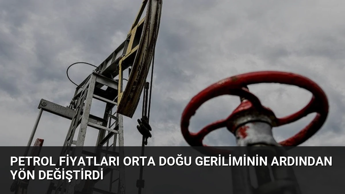 Petrol Fiyatları Orta Doğu Geriliminin Ardından Yön Değiştirdi