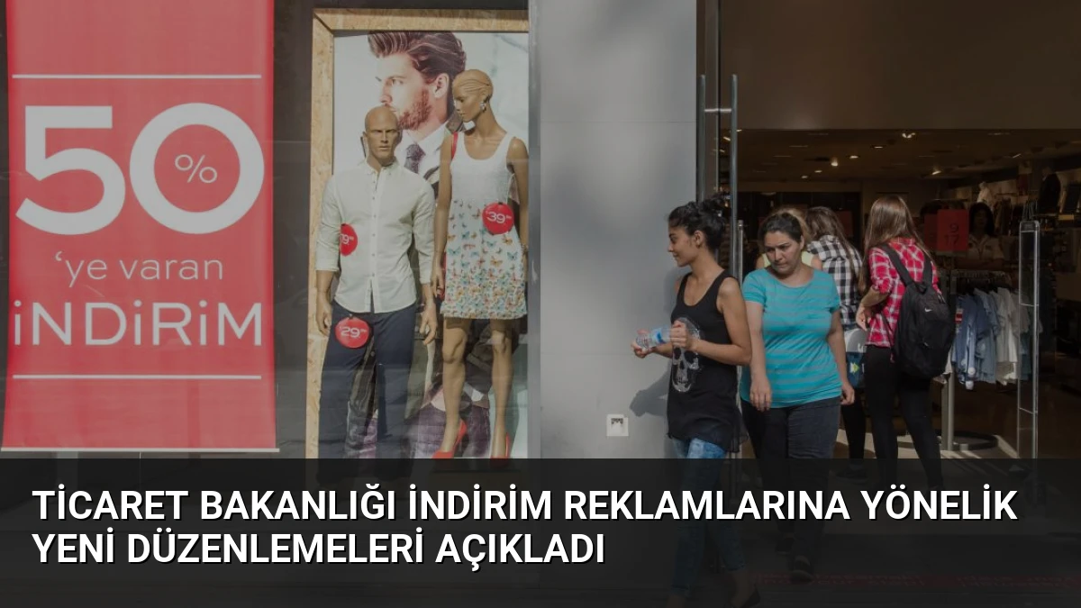 Ticaret Bakanlığı İndirim Reklamlarına Yönelik Yeni Düzenlemeleri Açıkladı