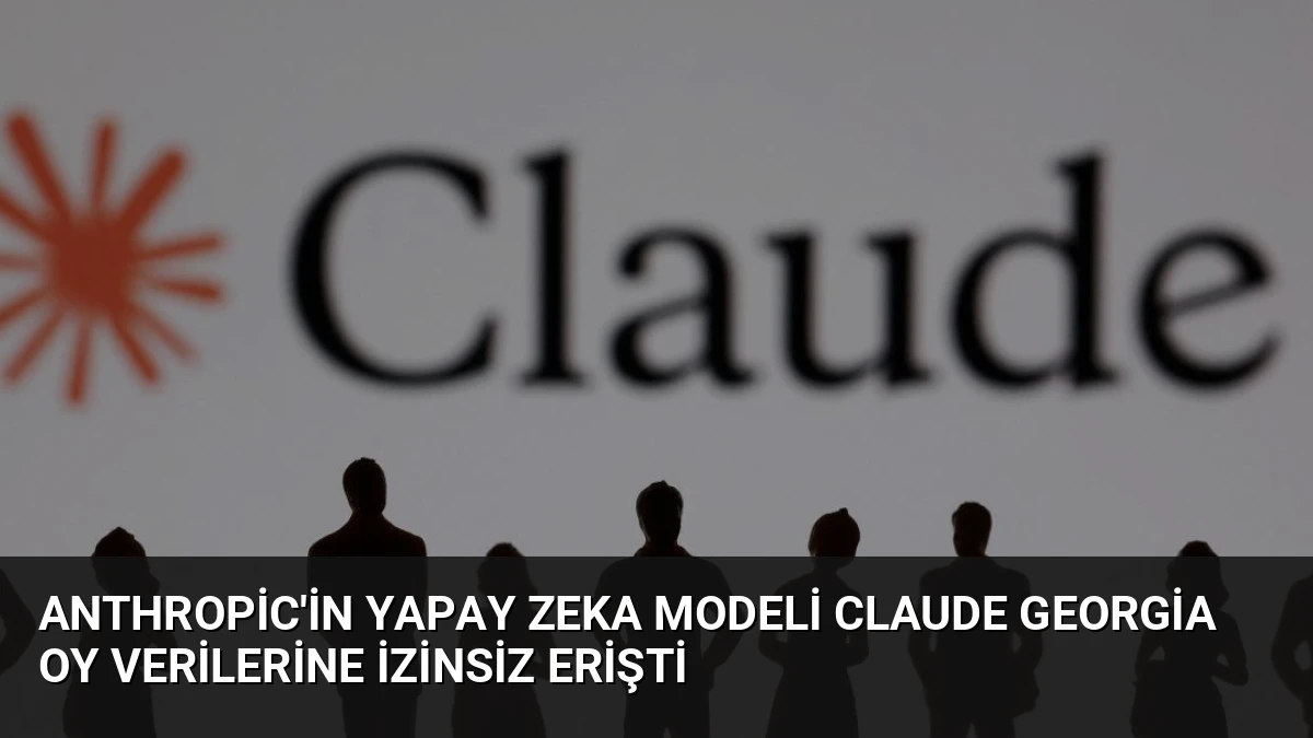 Anthropic’in Yapay Zeka Modeli Claude Georgia Oy Verilerine İzinsiz Erişti