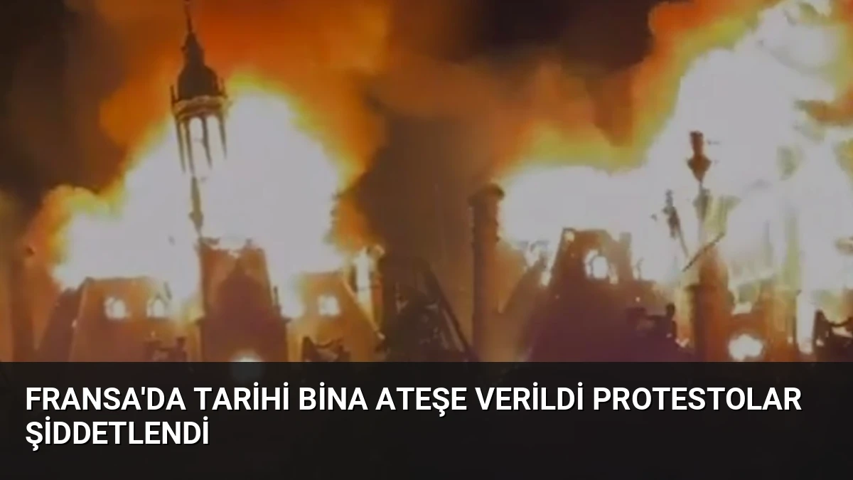 Fransa’da Tarihi Bina Ateşe Verildi Protestolar Şiddetlendi