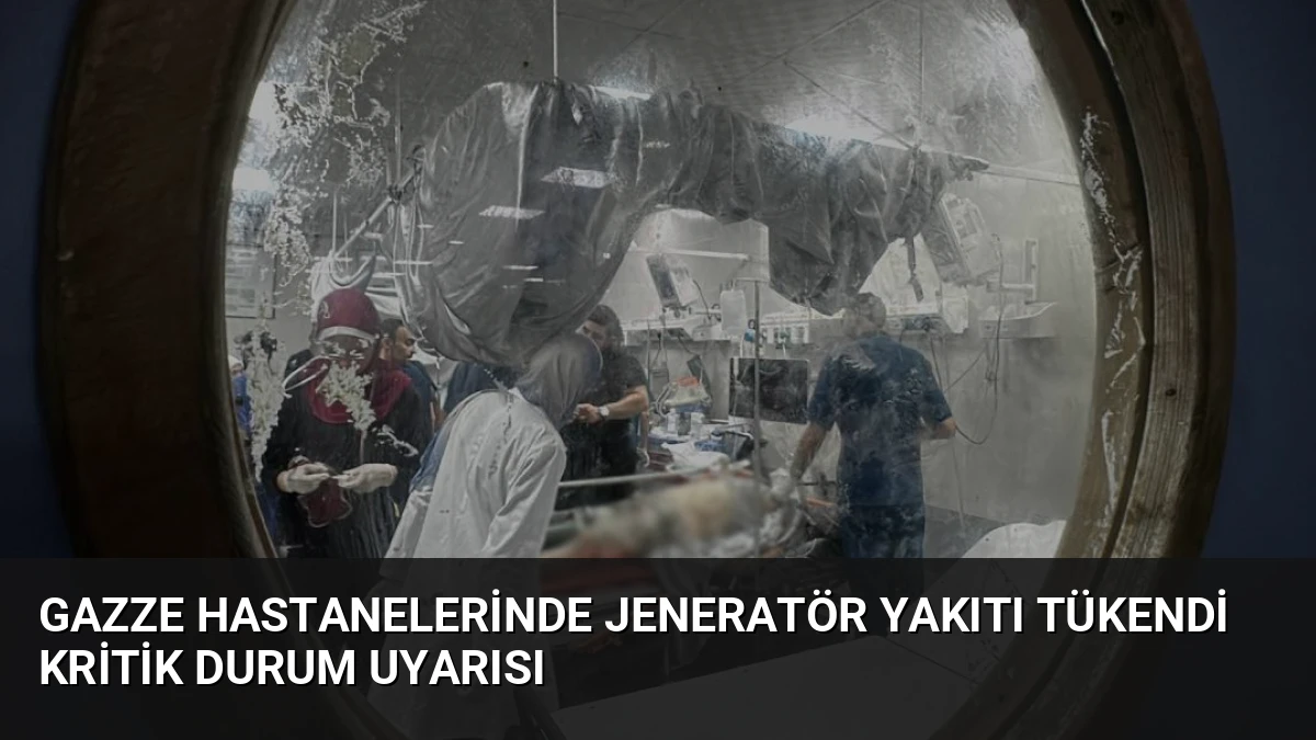 Gazze Hastanelerinde Jeneratör Yakıtı Tükendi Kritik Durum Uyarısı