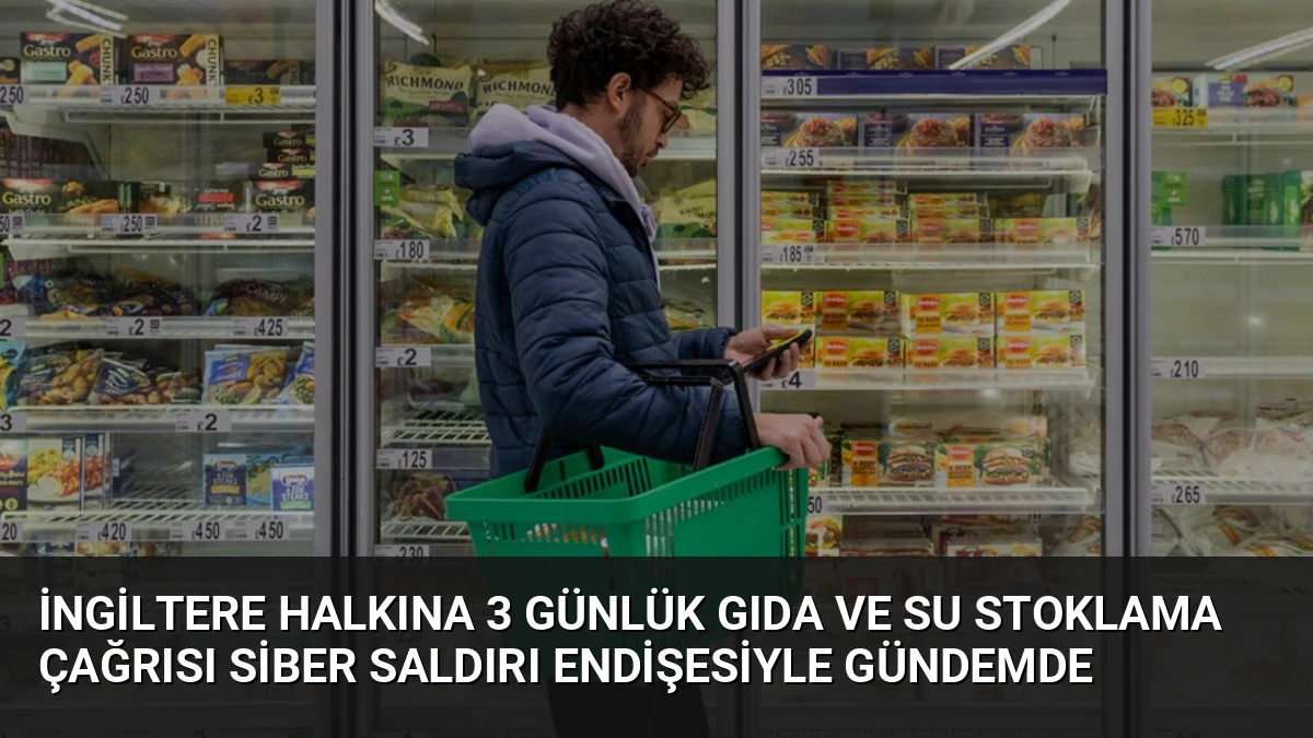 İngiltere Halkına 3 Günlük Gıda ve Su Stoklama Çağrısı Siber Saldırı Endişesiyle Gündemde