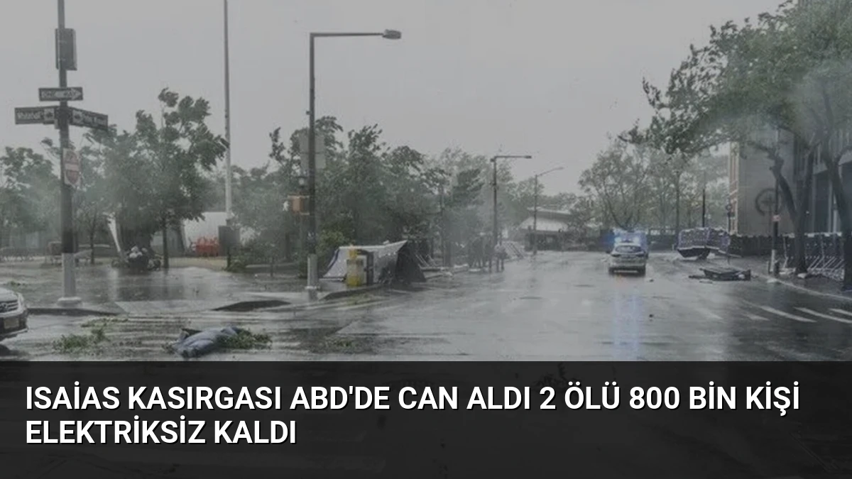 Isaias Kasırgası ABD’de Can Aldı 2 Ölü 800 Bin Kişi Elektriksiz Kaldı