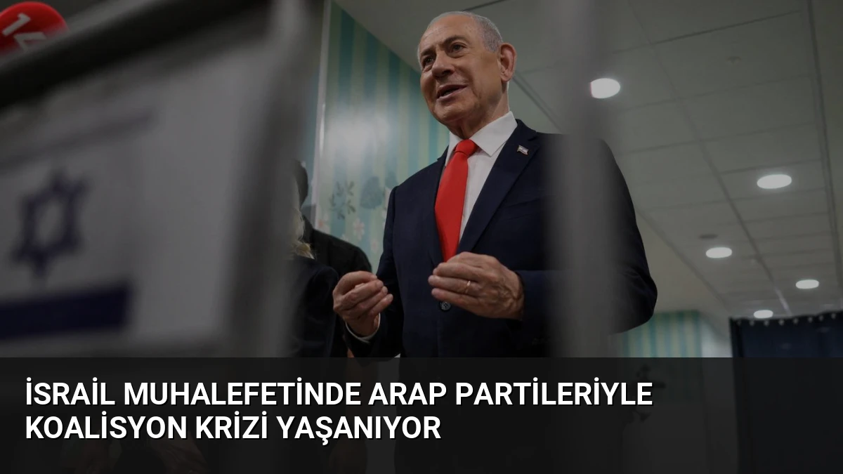 İsrail Muhalefetinde Arap Partileriyle Koalisyon Krizi Yaşanıyor