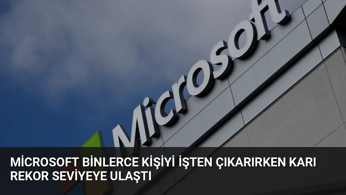 Microsoft binlerce kişiyi işten çıkarırken karı rekor seviyeye ulaştı