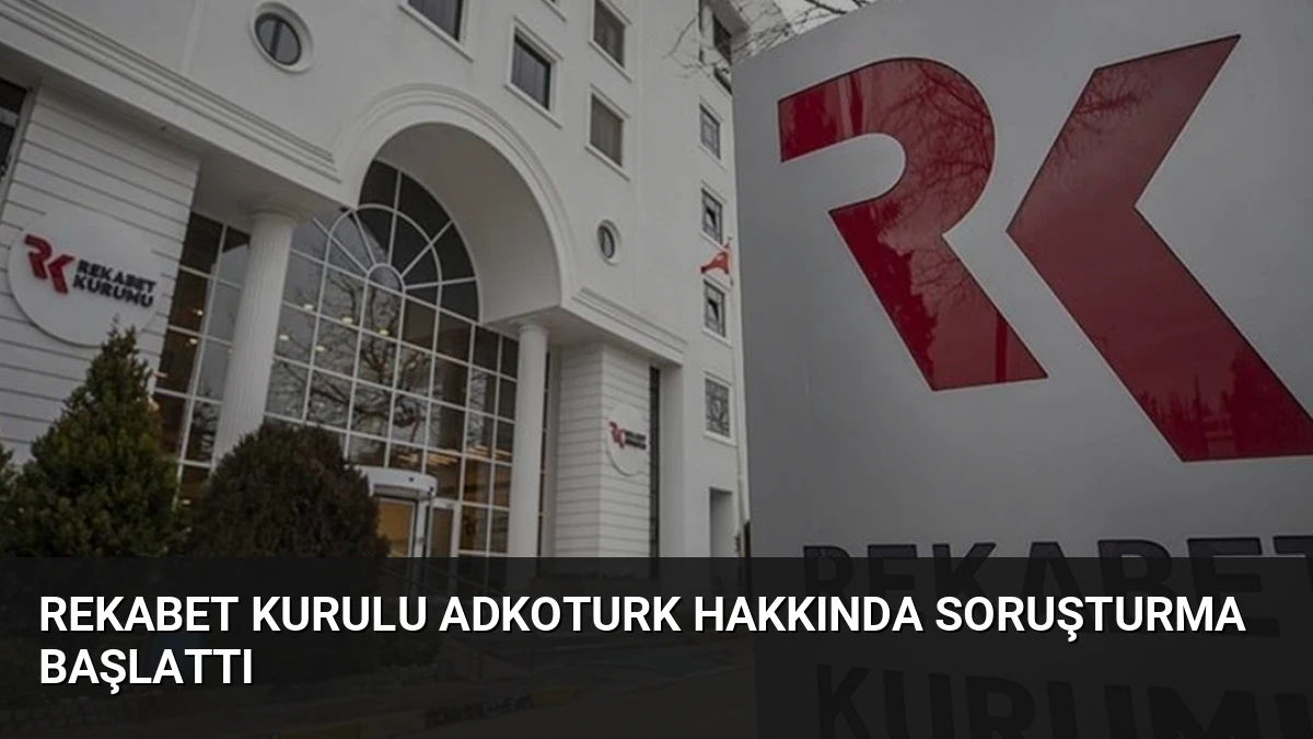 Rekabet Kurulu Adkoturk Hakkında Soruşturma Başlattı