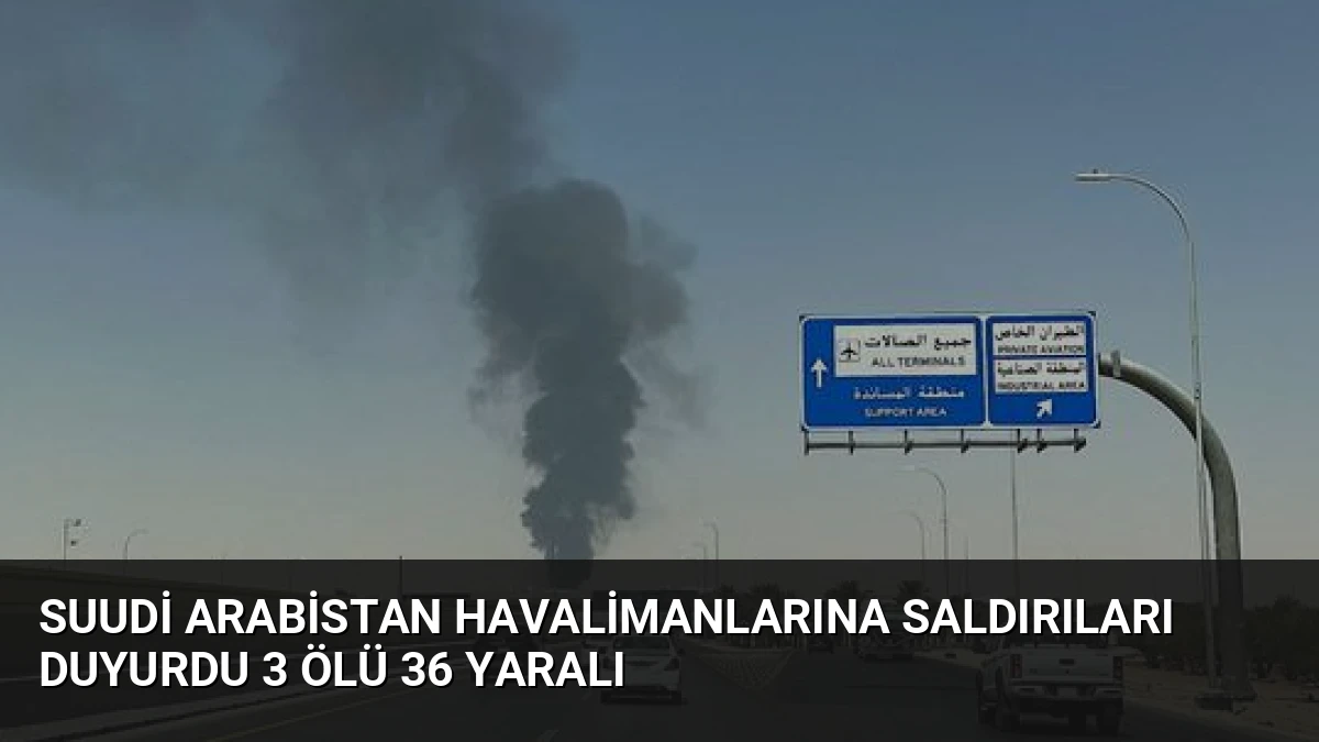 Suudi Arabistan Havalimanlarına Saldırıları Duyurdu 3 Ölü 36 Yaralı