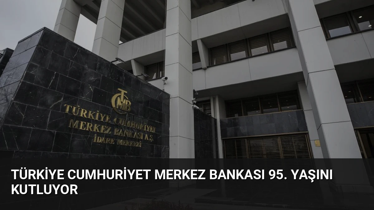 Türkiye Cumhuriyet Merkez Bankası 95. Yaşını Kutluyor